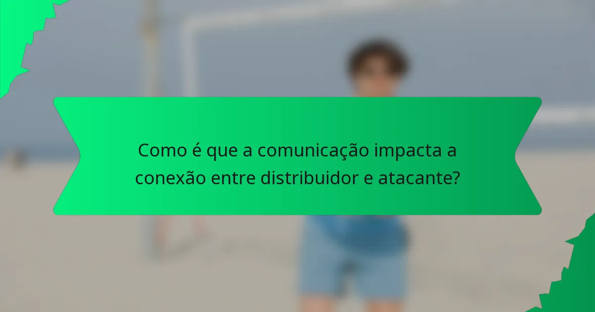 Como é que a comunicação impacta a conexão entre distribuidor e atacante?
