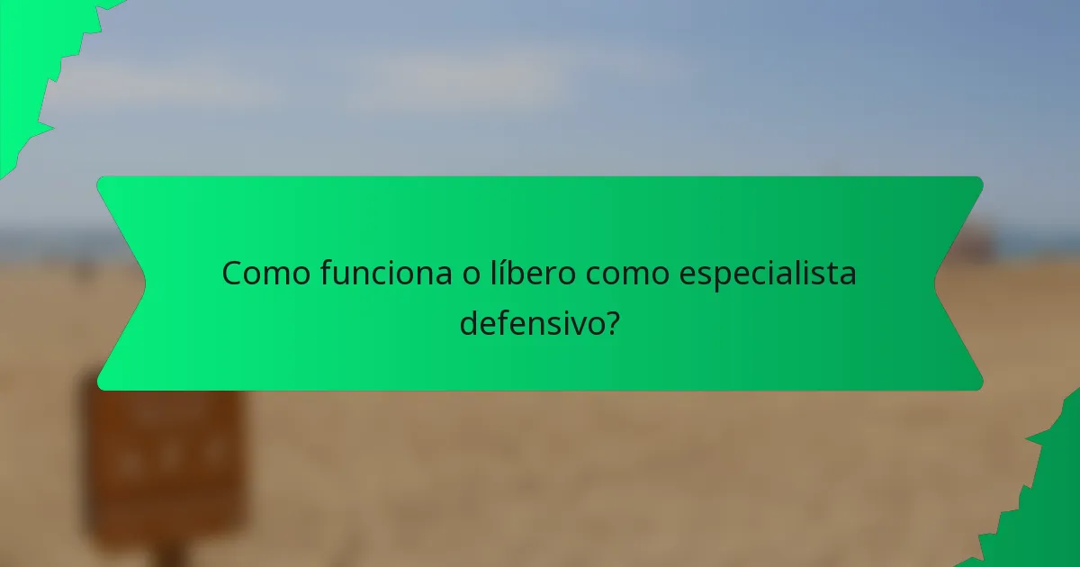 Como funciona o líbero como especialista defensivo?