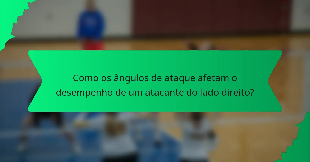 Como os ângulos de ataque afetam o desempenho de um atacante do lado direito?