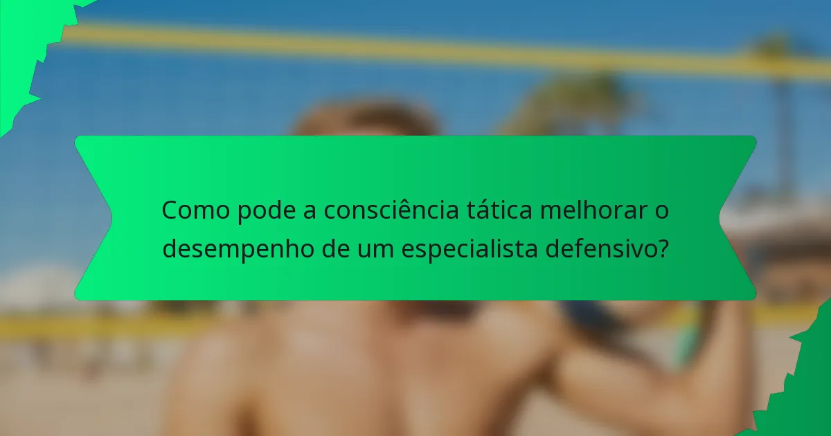 Como pode a consciência tática melhorar o desempenho de um especialista defensivo?