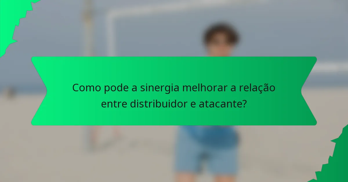 Como pode a sinergia melhorar a relação entre distribuidor e atacante?