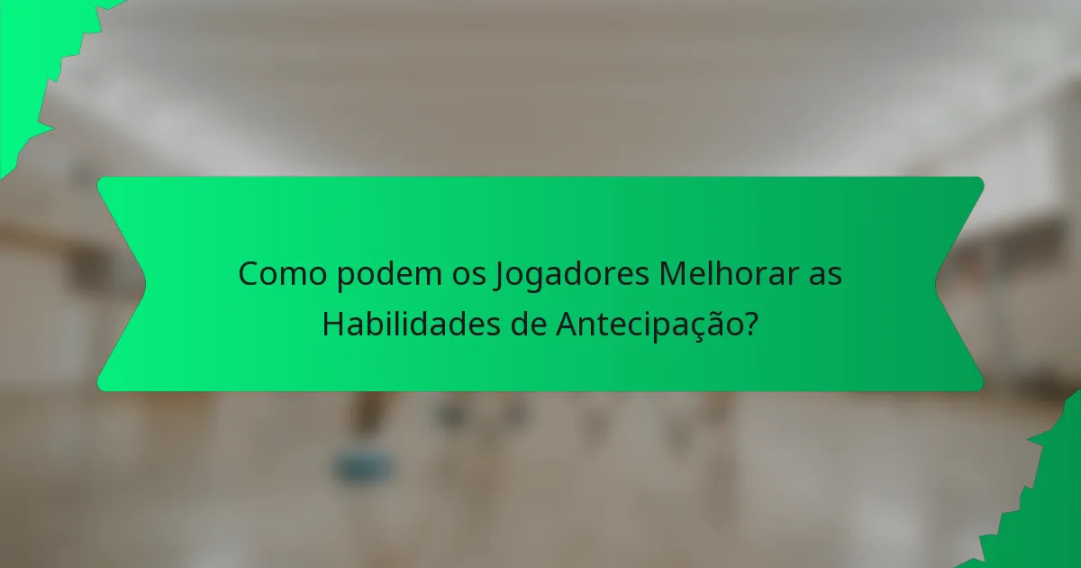 Como podem os Jogadores Melhorar as Habilidades de Antecipação?