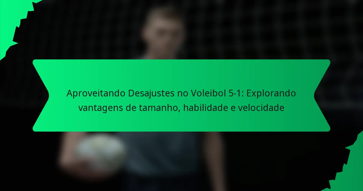 Aproveitando Desajustes no Voleibol 5-1: Explorando vantagens de tamanho, habilidade e velocidade