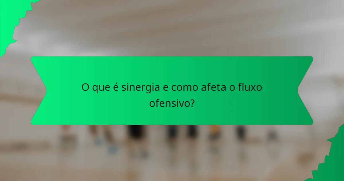 O que é sinergia e como afeta o fluxo ofensivo?