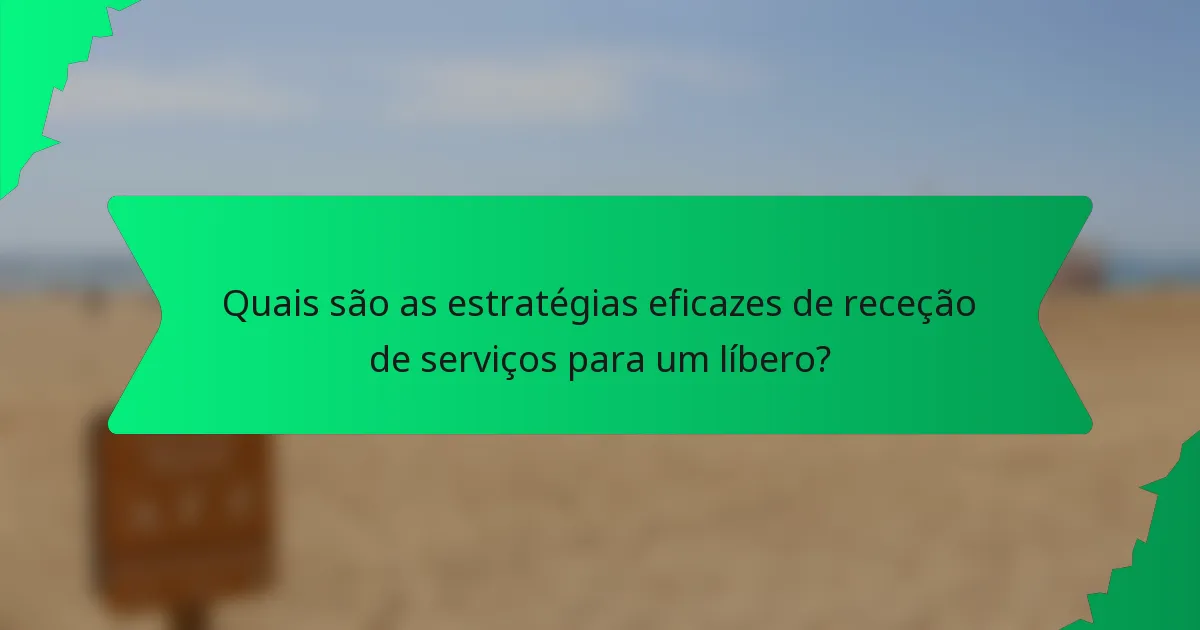 Quais são as estratégias eficazes de receção de serviços para um líbero?