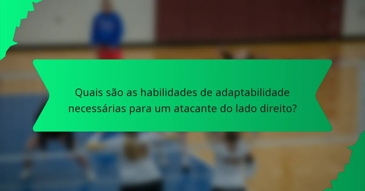 Quais são as habilidades de adaptabilidade necessárias para um atacante do lado direito?