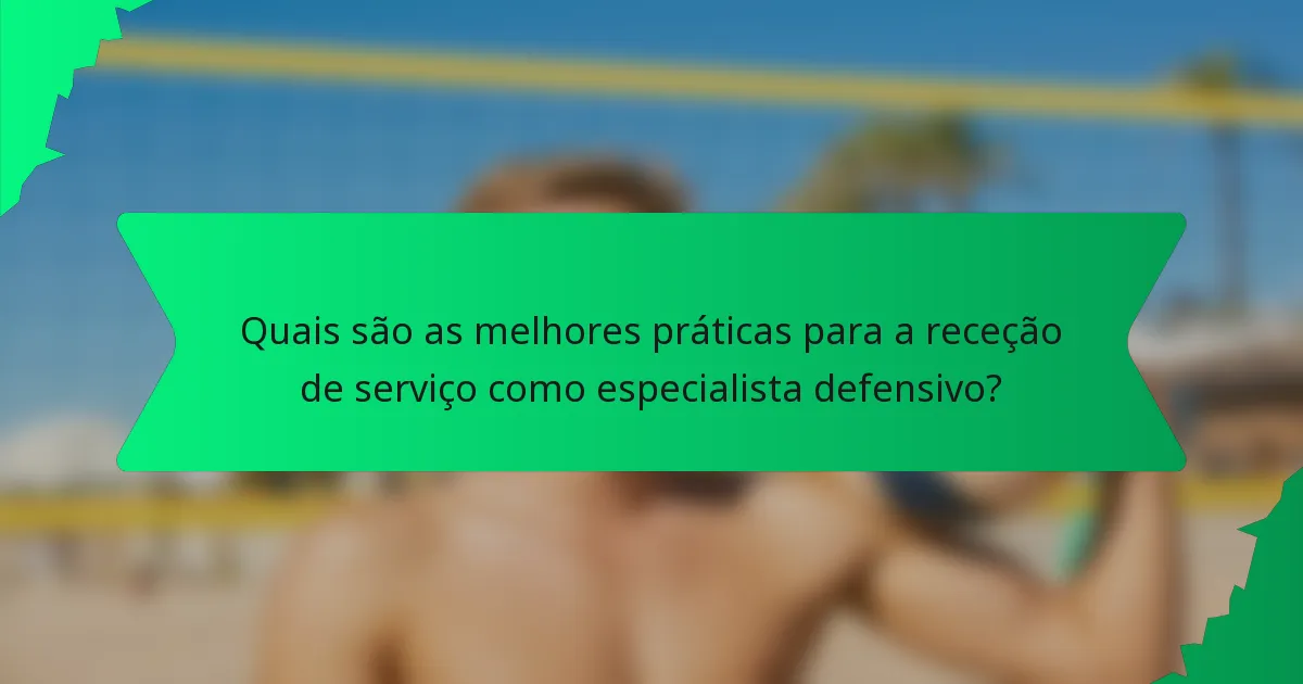 Quais são as melhores práticas para a receção de serviço como especialista defensivo?