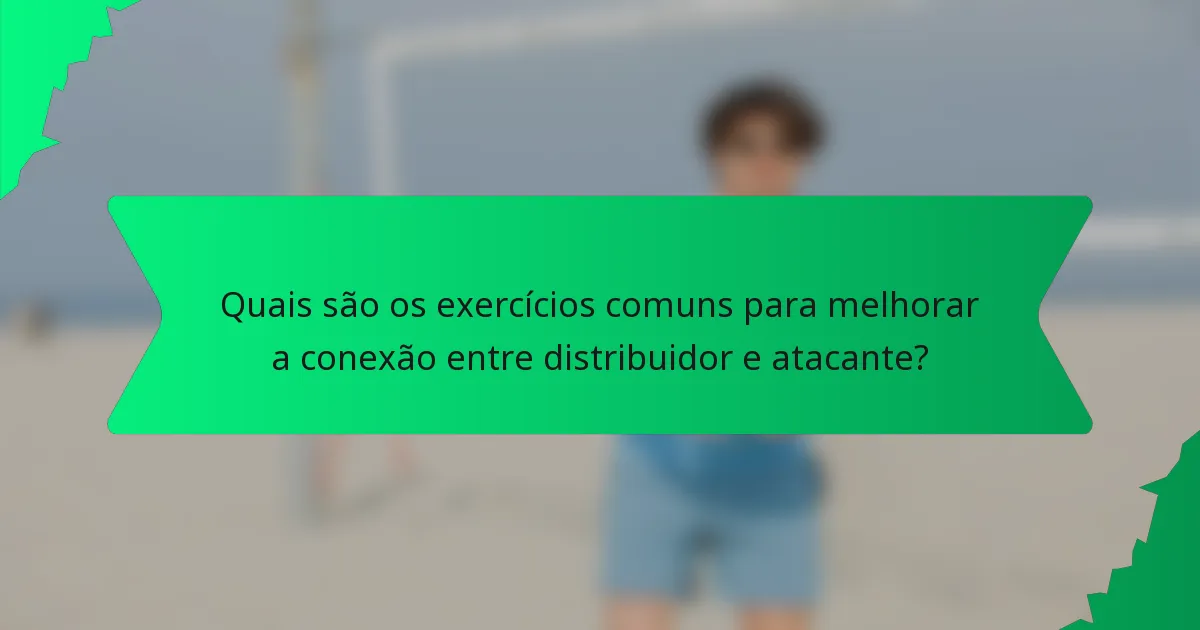 Quais são os exercícios comuns para melhorar a conexão entre distribuidor e atacante?