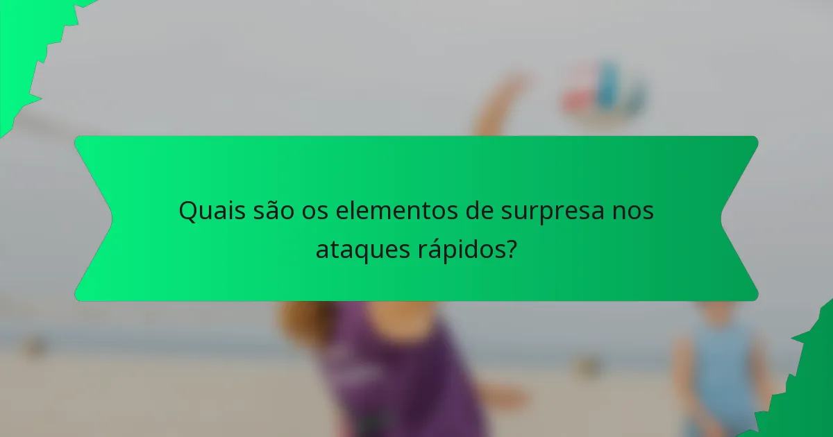 Quais são os elementos de surpresa nos ataques rápidos?