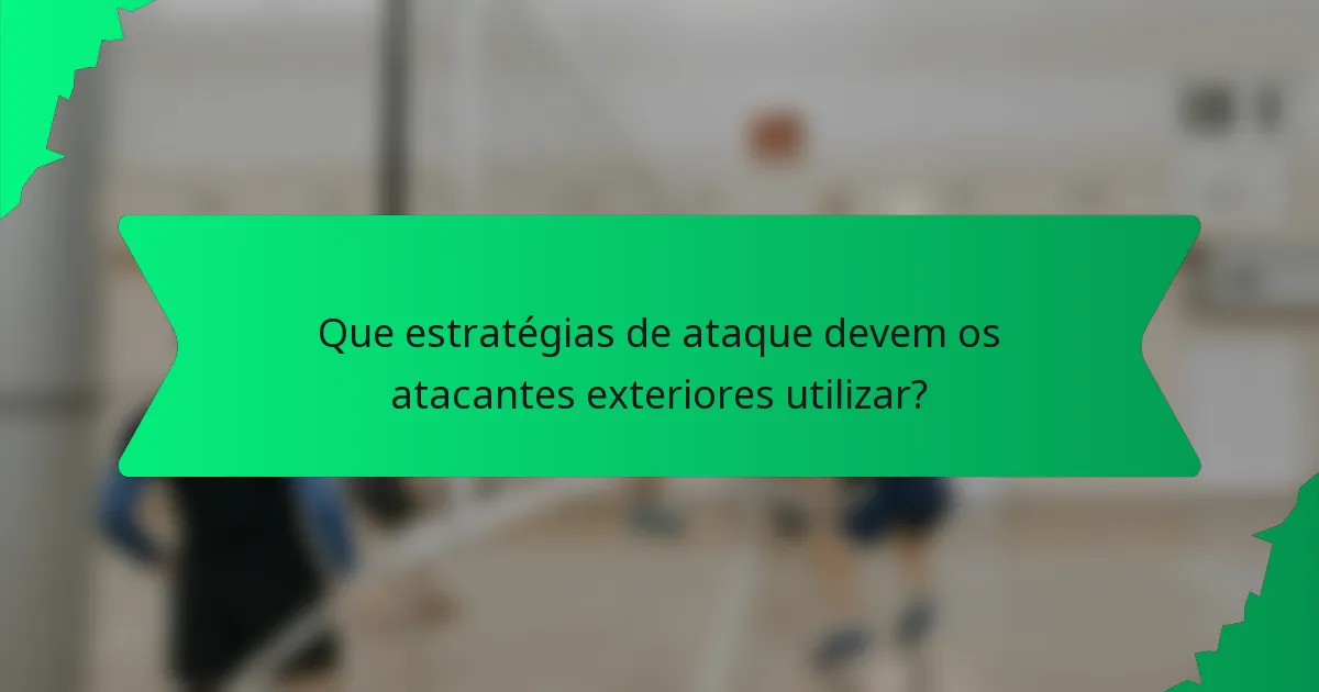 Que estratégias de ataque devem os atacantes exteriores utilizar?